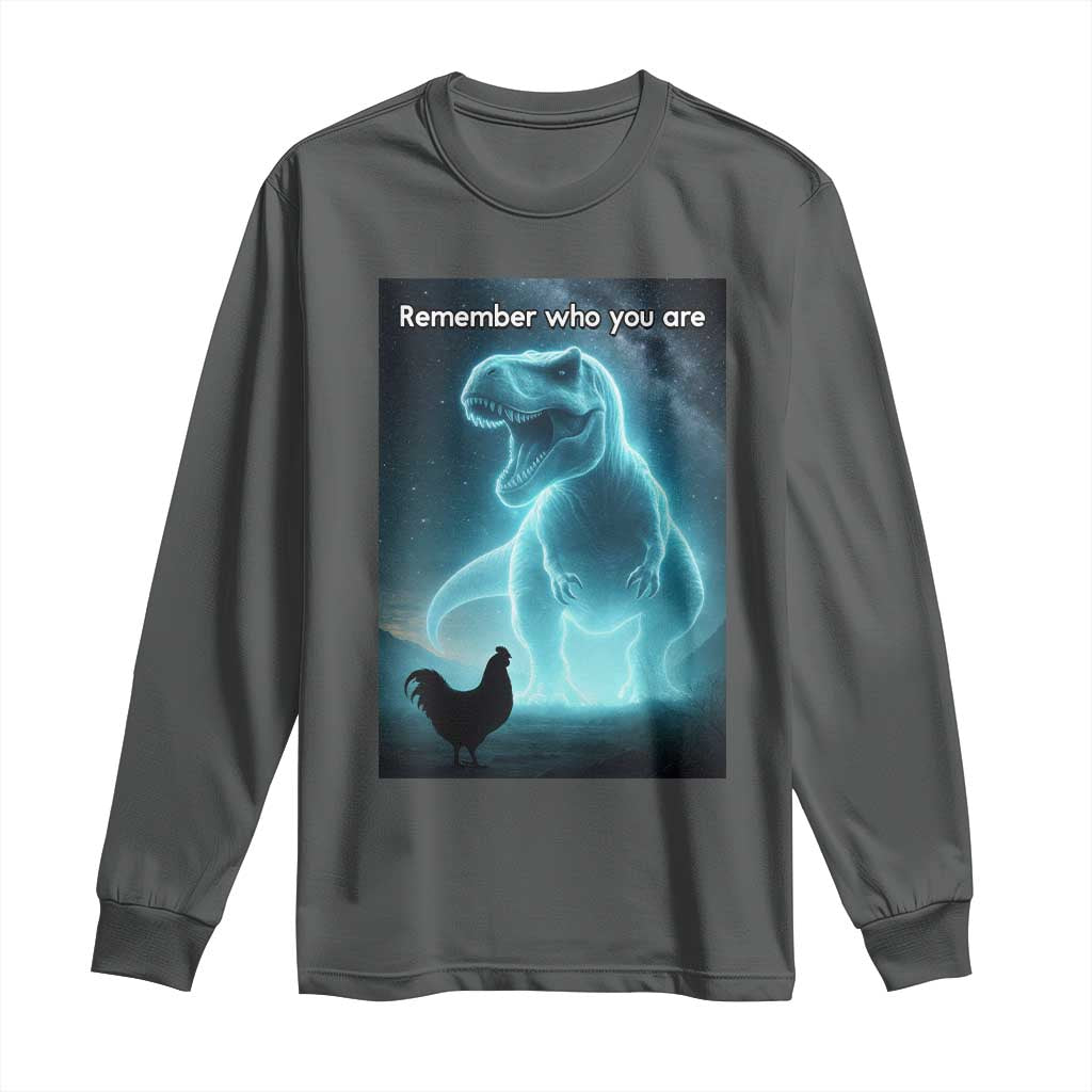 Remember Who You Are Long Sleeve Shirt Funny Evolution Joke Meme Chicken Dinosaur TS10 Dark Heather Print Your Wear