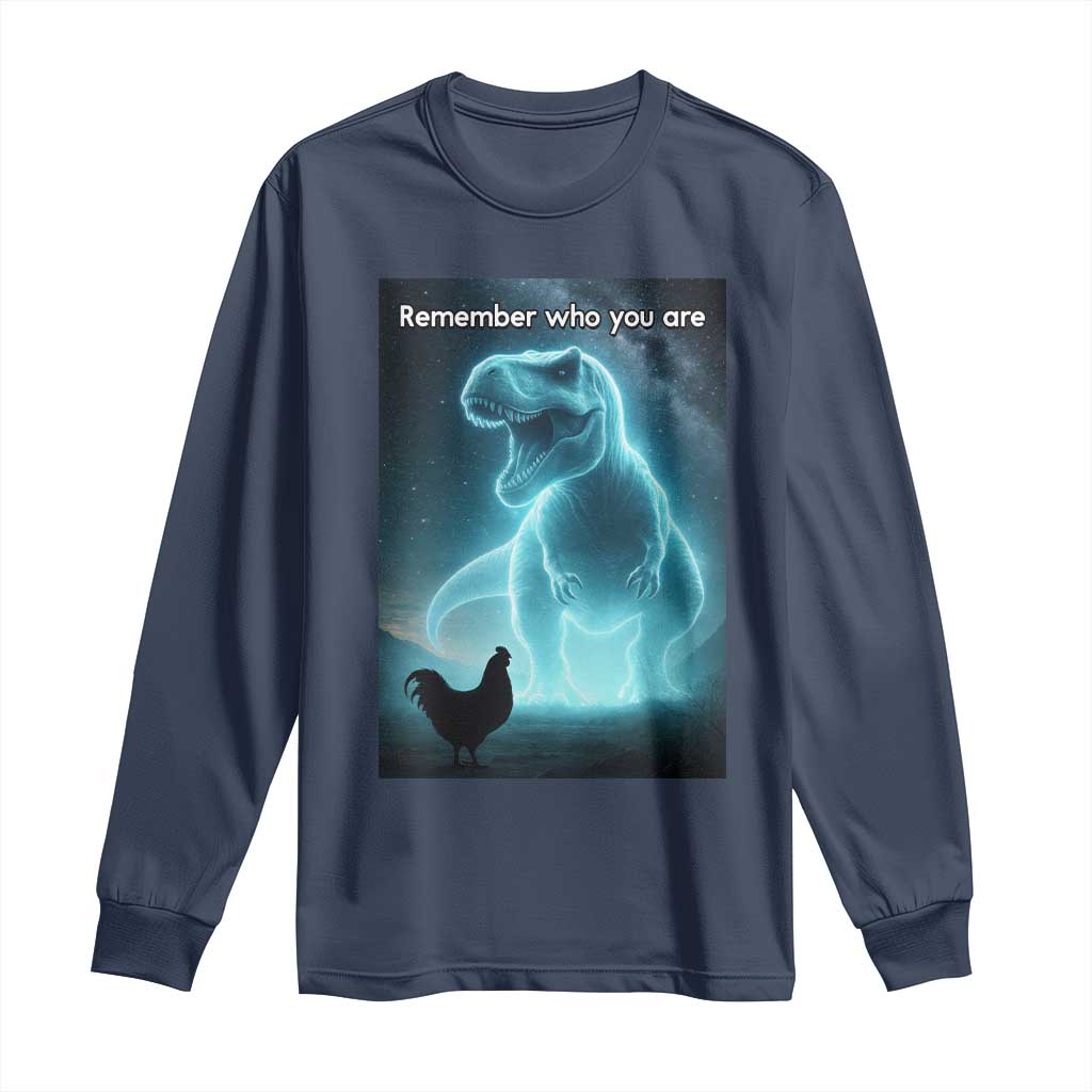 Remember Who You Are Long Sleeve Shirt Funny Evolution Joke Meme Chicken Dinosaur TS10 Navy Print Your Wear