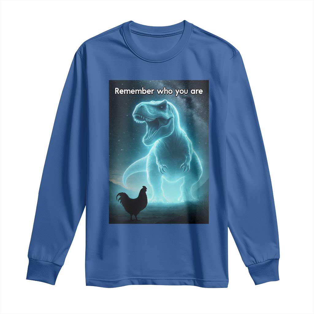 Remember Who You Are Long Sleeve Shirt Funny Evolution Joke Meme Chicken Dinosaur TS10 Royal Blue Print Your Wear