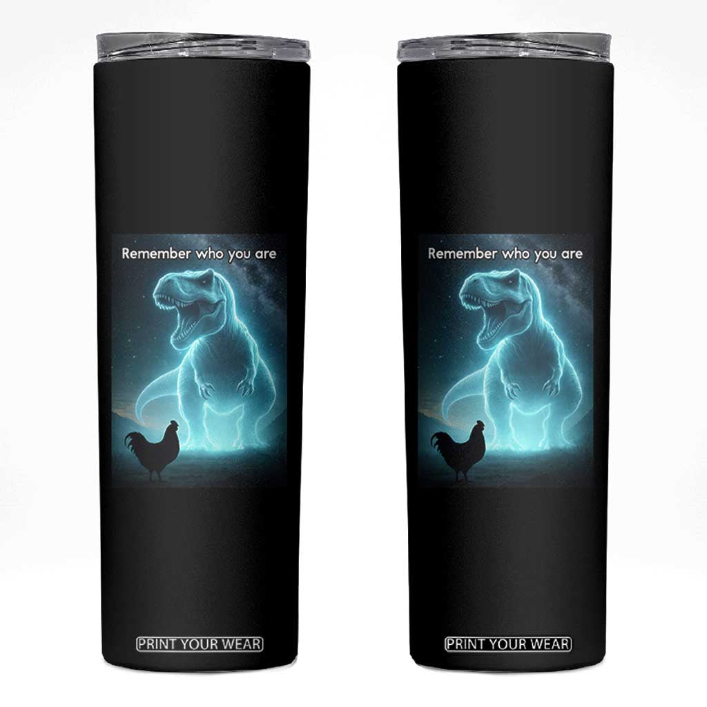 Remember Who You Are Skinny Tumbler Funny Evolution Joke Meme Chicken Dinosaur TS10 Black Print Your Wear