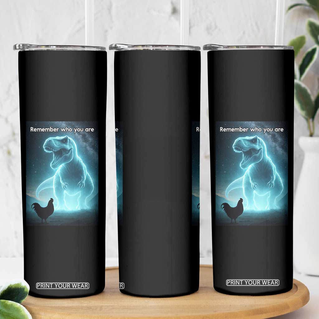 Remember Who You Are Skinny Tumbler Funny Evolution Joke Meme Chicken Dinosaur TS10 Print Your Wear