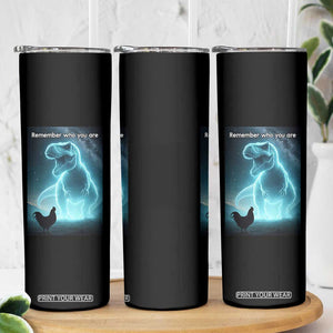 Remember Who You Are Skinny Tumbler Funny Evolution Joke Meme Chicken Dinosaur TS10 Print Your Wear
