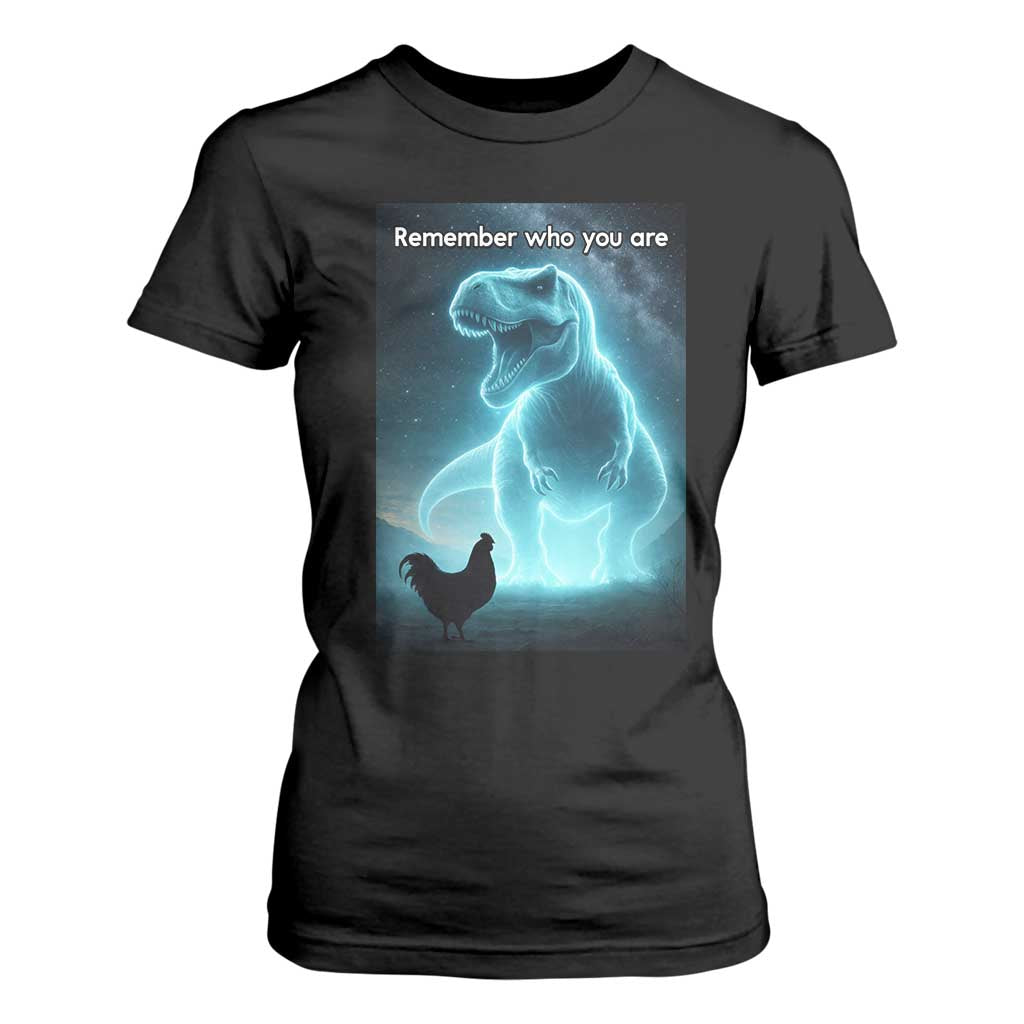 Remember Who You Are T Shirt For Women Funny Evolution Joke Meme Chicken Dinosaur TS10 Black Print Your Wear