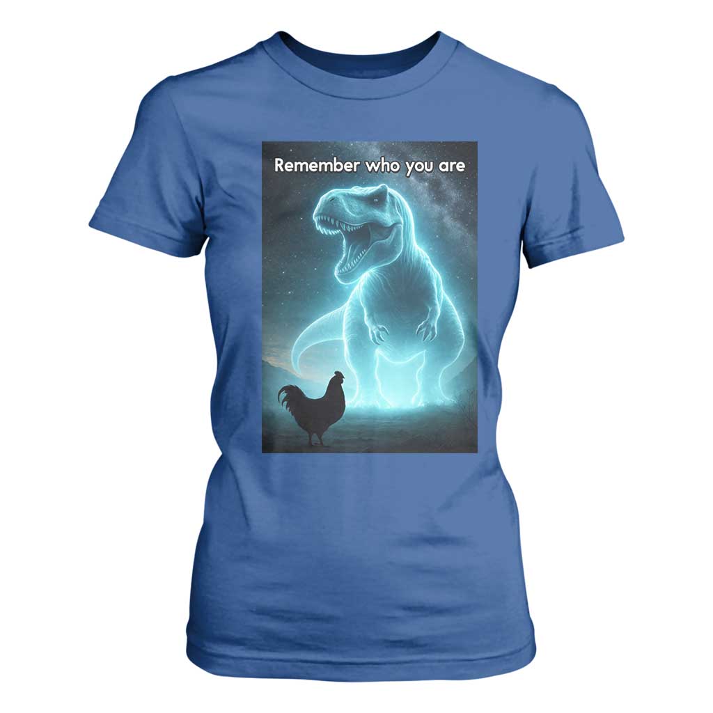 Remember Who You Are T Shirt For Women Funny Evolution Joke Meme Chicken Dinosaur TS10 Royal Blue Print Your Wear