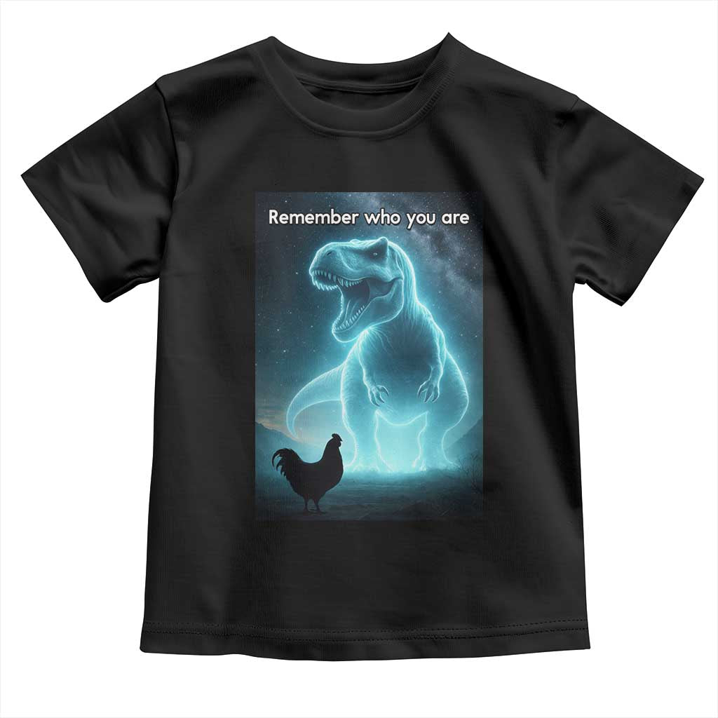 Remember Who You Are Toddler T Shirt Funny Evolution Joke Meme Chicken Dinosaur TS10 Black Print Your Wear