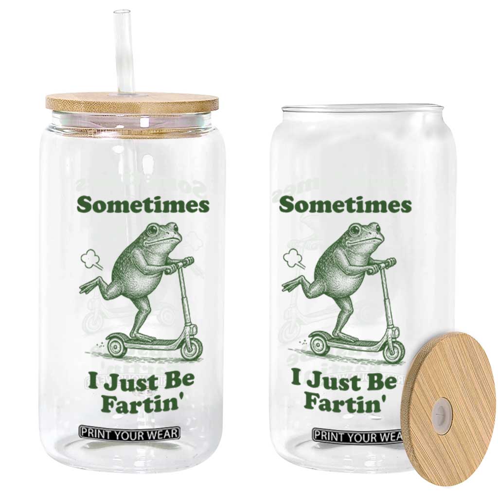 Sometimes I Just Be Fartin Glass Can Vintage 90s Funny Frog Meme Unhinged Gag Gift TS10 Print Your Wear