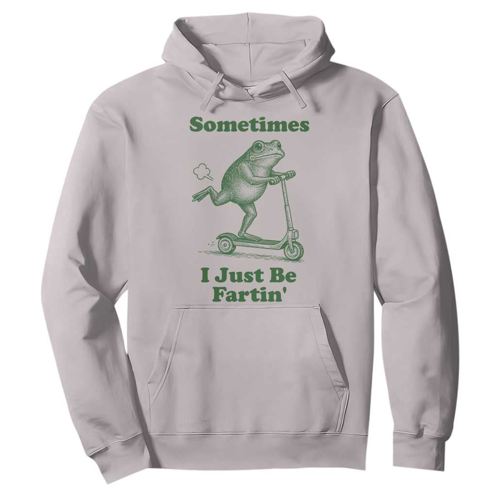 Sometimes I Just Be Fartin Hoodie Vintage 90s Funny Frog Meme Unhinged Gag Gift TS10 Ice Gray Print Your Wear
