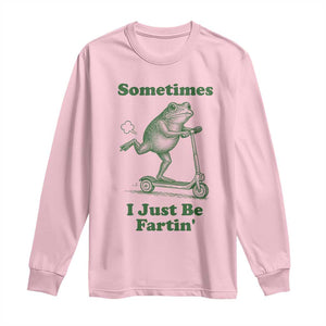 Sometimes I Just Be Fartin Long Sleeve Shirt Vintage 90s Funny Frog Meme Unhinged Gag Gift TS10 Light Pink Print Your Wear