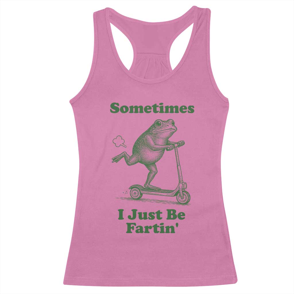 Sometimes I Just Be Fartin Racerback Tank Top Vintage 90s Funny Frog Meme Unhinged Gag Gift TS10 Azalea Print Your Wear