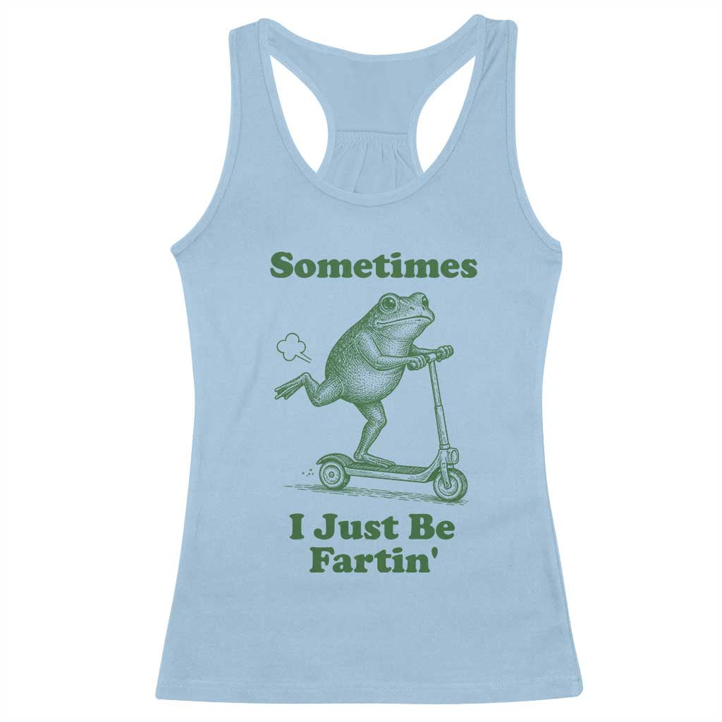 Sometimes I Just Be Fartin Racerback Tank Top Vintage 90s Funny Frog Meme Unhinged Gag Gift TS10 Light Blue Print Your Wear
