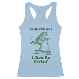 Sometimes I Just Be Fartin Racerback Tank Top Vintage 90s Funny Frog Meme Unhinged Gag Gift TS10 Light Blue Print Your Wear