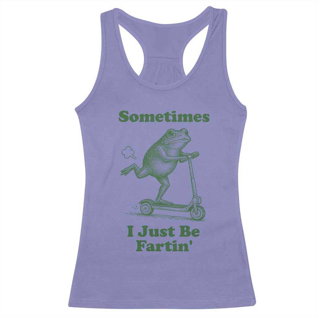 Sometimes I Just Be Fartin Racerback Tank Top Vintage 90s Funny Frog Meme Unhinged Gag Gift TS10 Violet Print Your Wear