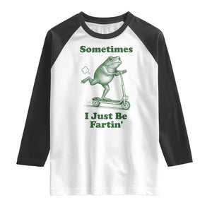 Sometimes I Just Be Fartin Raglan Shirt Vintage 90s Funny Frog Meme Unhinged Gag Gift TS10 White Black Print Your Wear