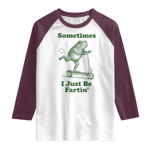 Sometimes I Just Be Fartin Raglan Shirt Vintage 90s Funny Frog Meme Unhinged Gag Gift TS10 White Maroon Print Your Wear