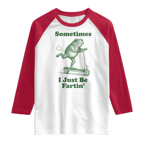 Sometimes I Just Be Fartin Raglan Shirt Vintage 90s Funny Frog Meme Unhinged Gag Gift TS10 White Red Print Your Wear