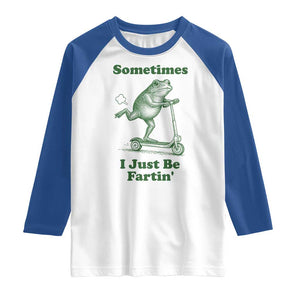 Sometimes I Just Be Fartin Raglan Shirt Vintage 90s Funny Frog Meme Unhinged Gag Gift TS10 White Royal Print Your Wear
