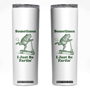 Sometimes I Just Be Fartin Skinny Tumbler Vintage 90s Funny Frog Meme Unhinged Gag Gift TS10 White Print Your Wear