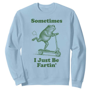 Sometimes I Just Be Fartin Sweatshirt Vintage 90s Funny Frog Meme Unhinged Gag Gift TS10 Light Blue Print Your Wear
