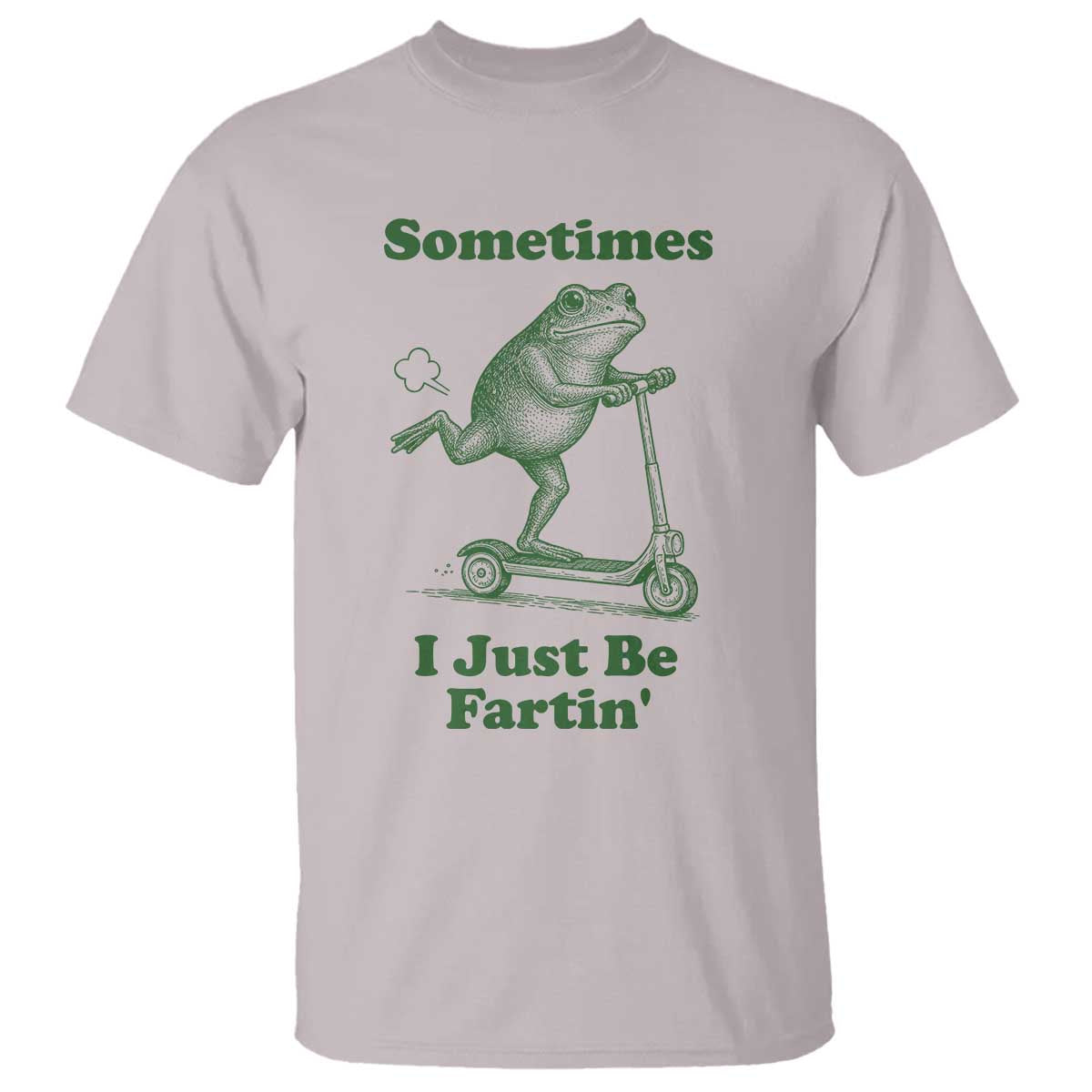 Sometimes I Just Be Fartin T Shirt Vintage 90s Funny Frog Meme Unhinged Gag Gift TS10 Ice Gray Print Your Wear
