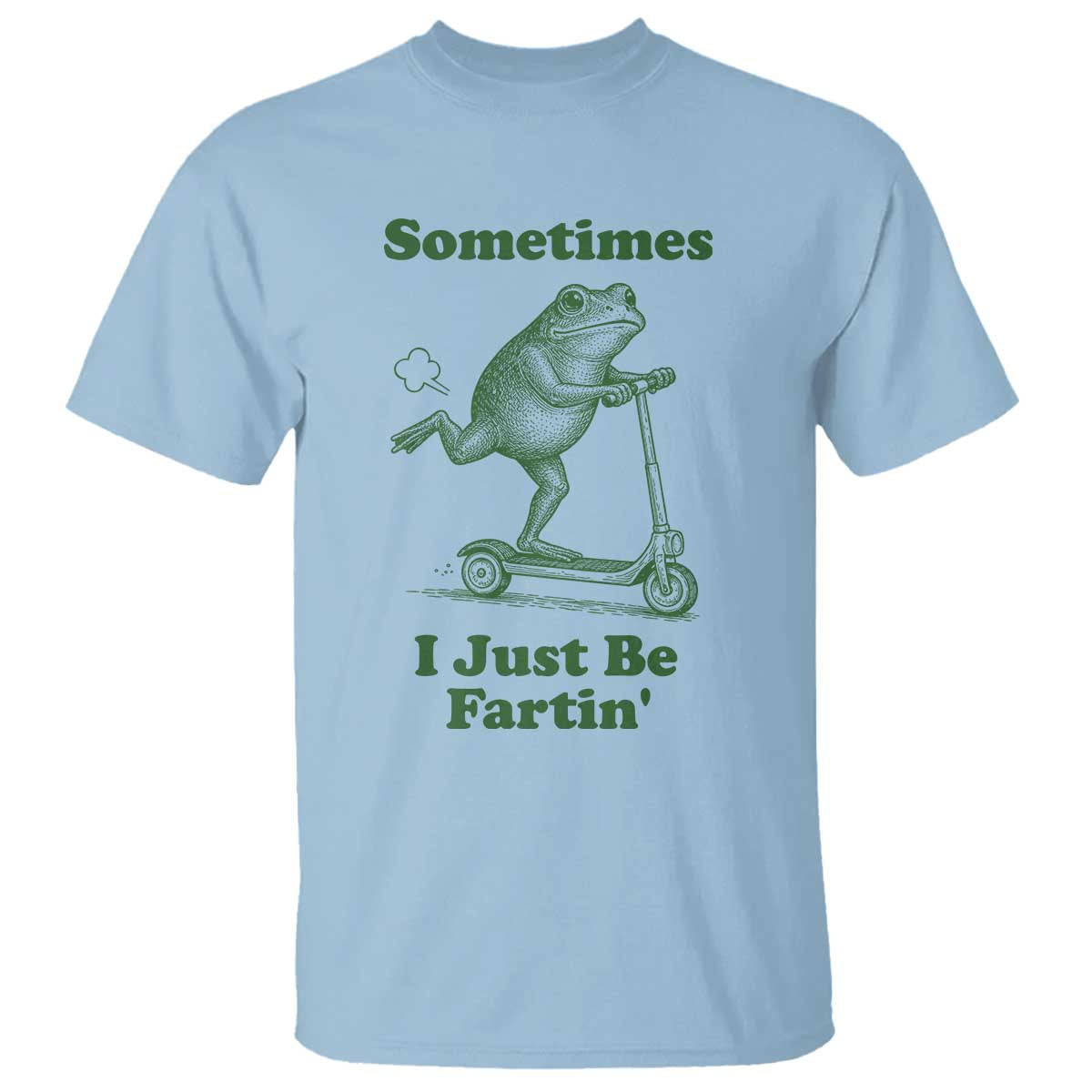 Sometimes I Just Be Fartin T Shirt Vintage 90s Funny Frog Meme Unhinged Gag Gift TS10 Light Blue Print Your Wear