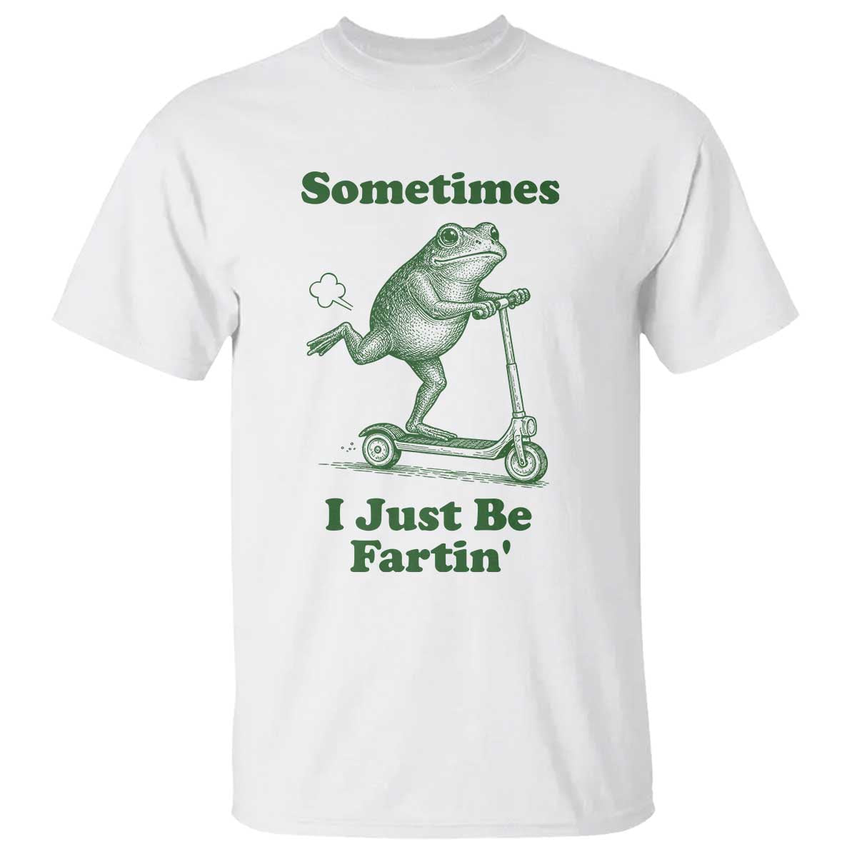 Sometimes I Just Be Fartin T Shirt Vintage 90s Funny Frog Meme Unhinged Gag Gift TS10 White Print Your Wear