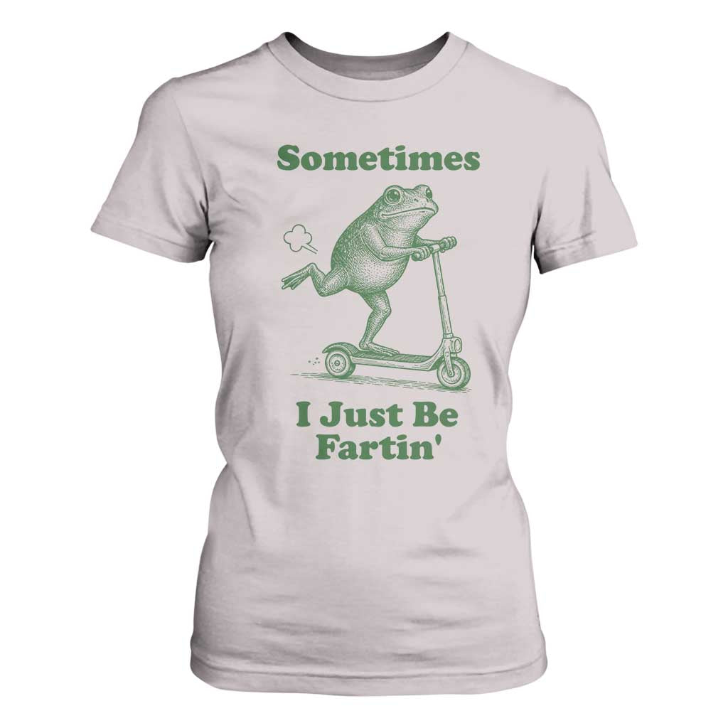 Sometimes I Just Be Fartin T Shirt For Women Vintage 90s Funny Frog Meme Unhinged Gag Gift TS10 Ice Gray Print Your Wear