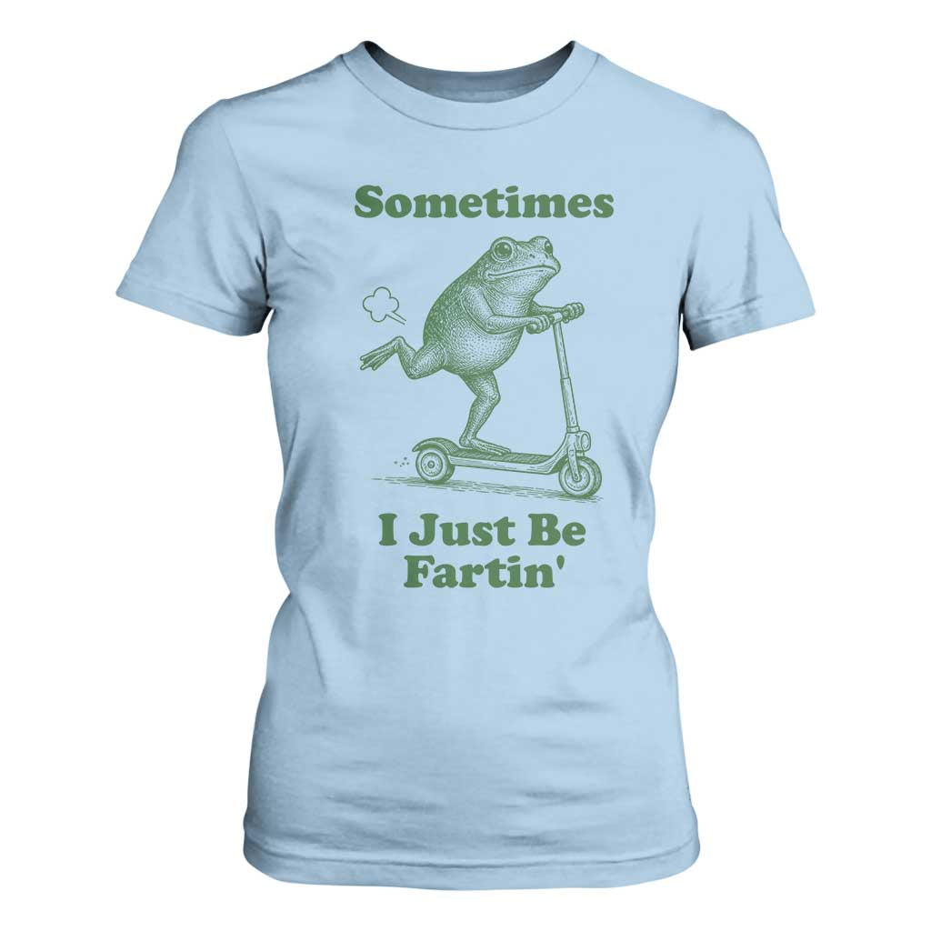 Sometimes I Just Be Fartin T Shirt For Women Vintage 90s Funny Frog Meme Unhinged Gag Gift TS10 Light Blue Print Your Wear