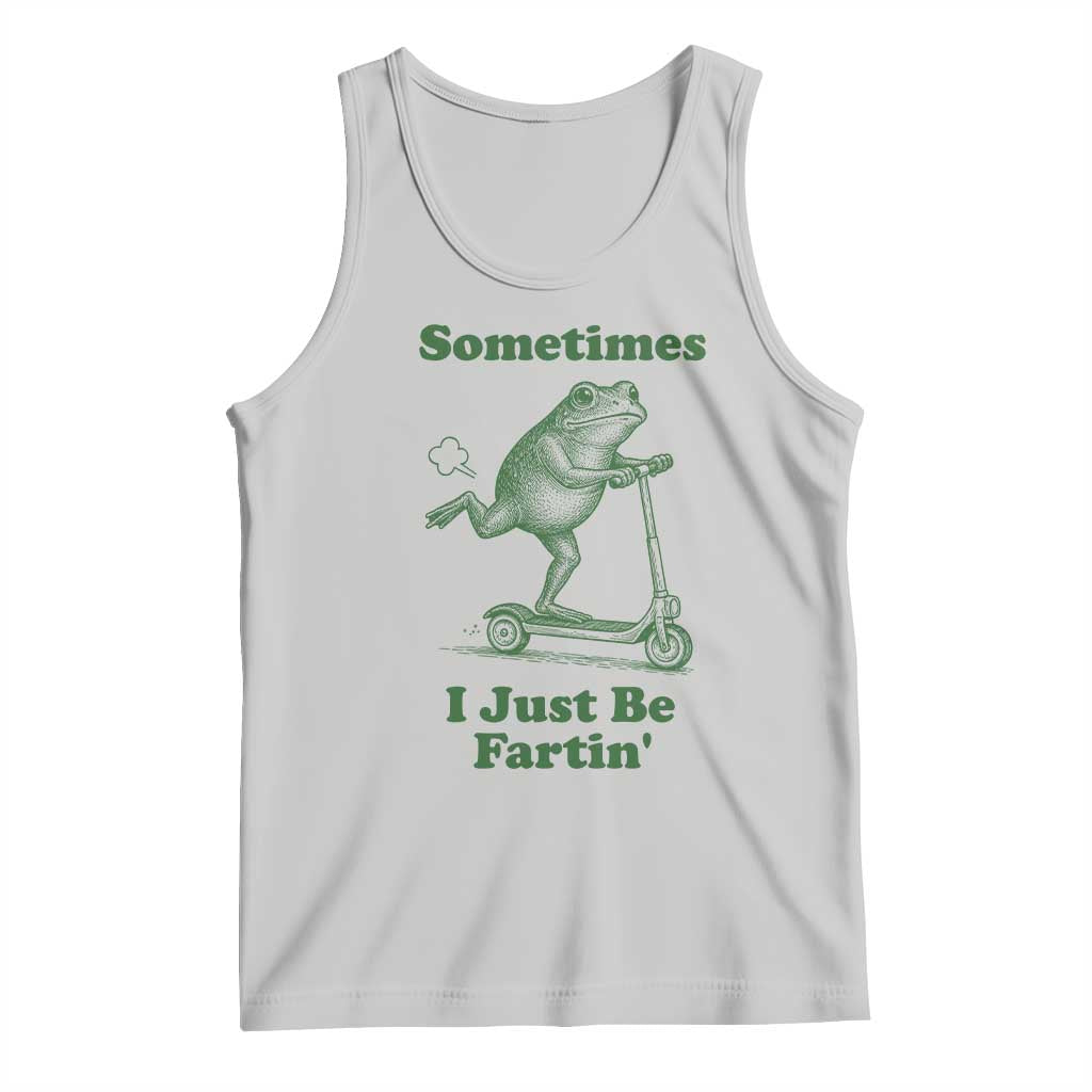 Sometimes I Just Be Fartin Tank Top Vintage 90s Funny Frog Meme Unhinged Gag Gift TS10 Ash Print Your Wear