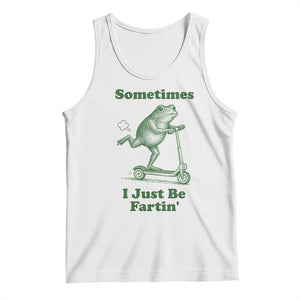 Sometimes I Just Be Fartin Tank Top Vintage 90s Funny Frog Meme Unhinged Gag Gift TS10 White Print Your Wear