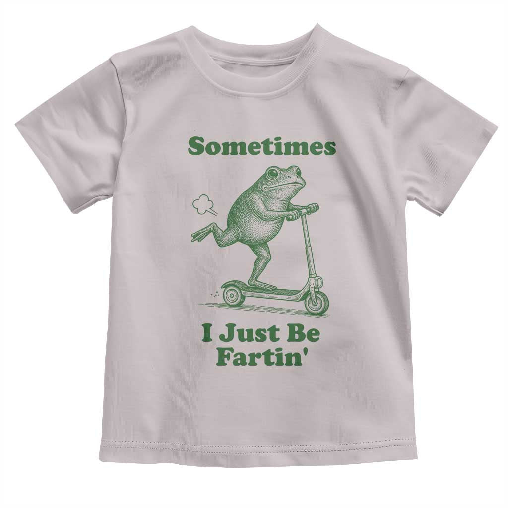 Sometimes I Just Be Fartin Toddler T Shirt Vintage 90s Funny Frog Meme Unhinged Gag Gift TS10 Ice Gray Print Your Wear
