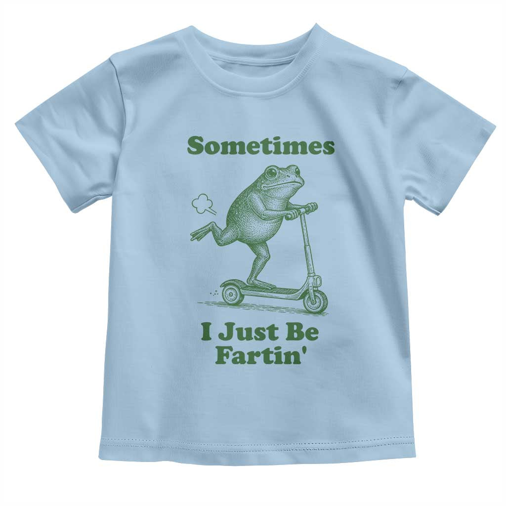 Sometimes I Just Be Fartin Toddler T Shirt Vintage 90s Funny Frog Meme Unhinged Gag Gift TS10 Light Blue Print Your Wear