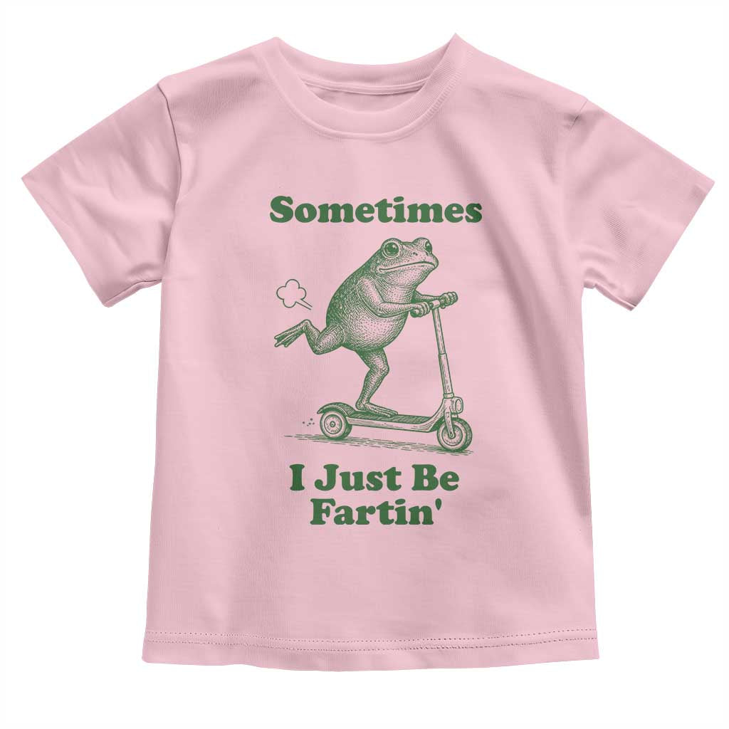 Sometimes I Just Be Fartin Toddler T Shirt Vintage 90s Funny Frog Meme Unhinged Gag Gift TS10 Light Pink Print Your Wear