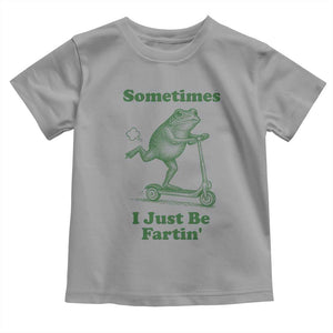 Sometimes I Just Be Fartin Toddler T Shirt Vintage 90s Funny Frog Meme Unhinged Gag Gift TS10 Sport Gray Print Your Wear
