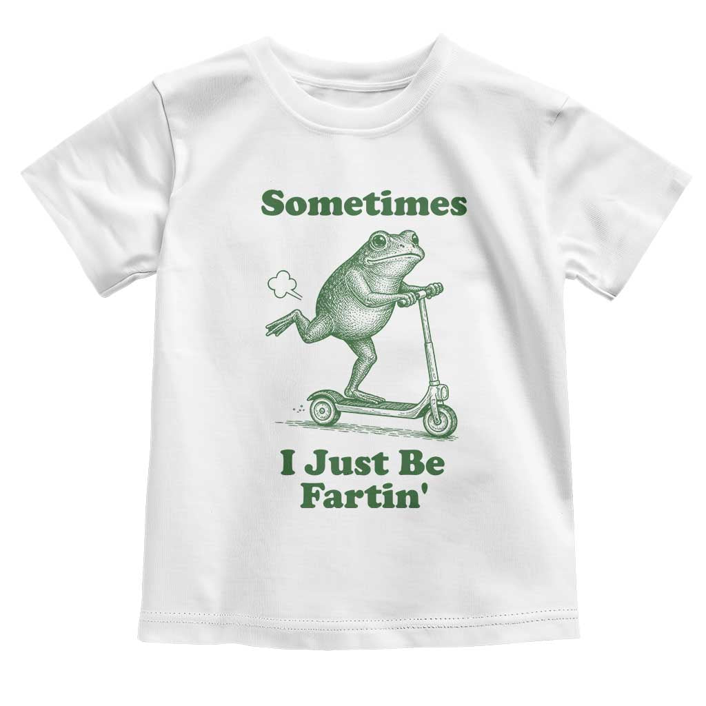 Sometimes I Just Be Fartin Toddler T Shirt Vintage 90s Funny Frog Meme Unhinged Gag Gift TS10 White Print Your Wear