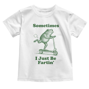 Sometimes I Just Be Fartin Toddler T Shirt Vintage 90s Funny Frog Meme Unhinged Gag Gift TS10 White Print Your Wear