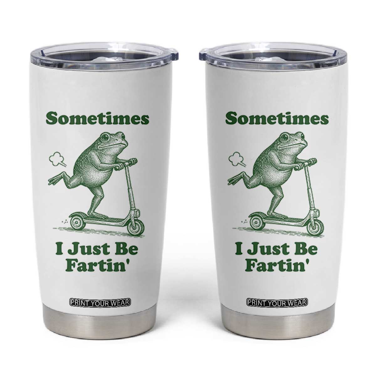 Sometimes I Just Be Fartin Tumbler Cup Vintage 90s Funny Frog Meme Unhinged Gag Gift TS10 White Print Your Wear