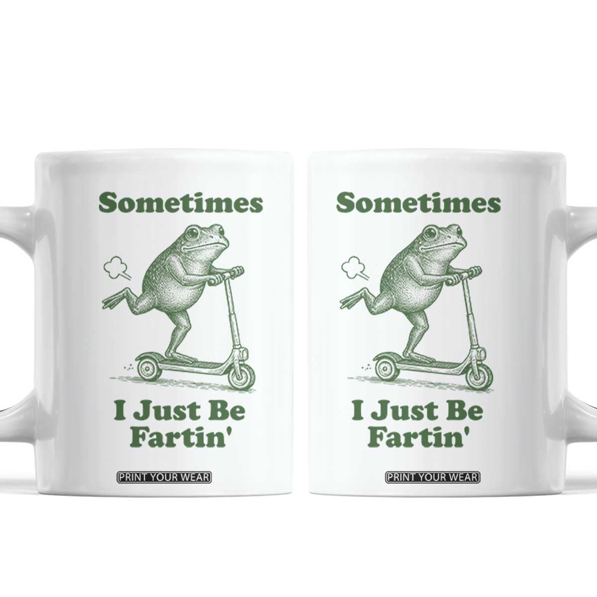 Sometimes I Just Be Fartin Coffee Mug Vintage 90s Funny Frog Meme Unhinged Gag Gift TS10 White Print Your Wear
