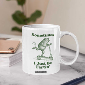 Sometimes I Just Be Fartin Coffee Mug Vintage 90s Funny Frog Meme Unhinged Gag Gift TS10 Print Your Wear