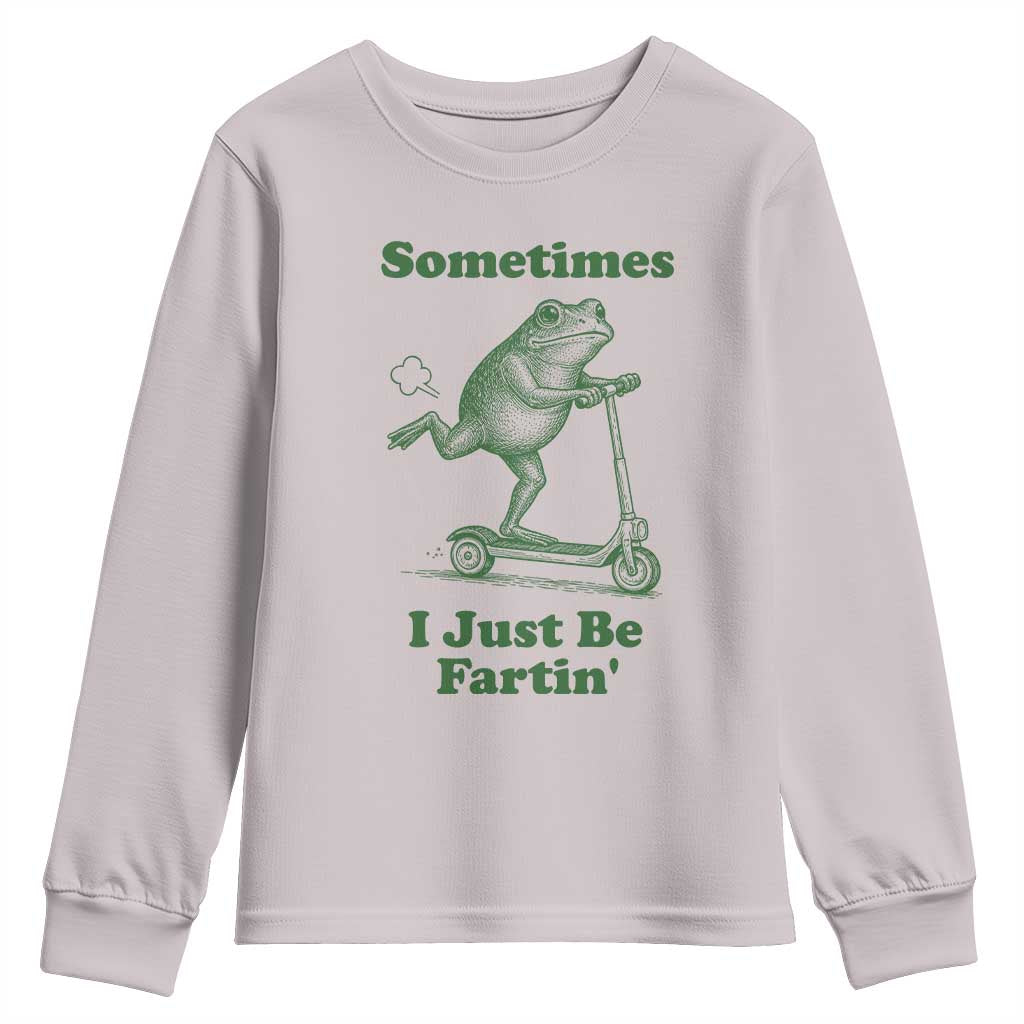 Sometimes I Just Be Fartin Youth Sweatshirt Vintage 90s Funny Frog Meme Unhinged Gag Gift TS10 Ice Gray Print Your Wear
