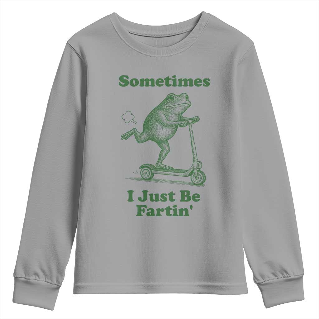 Sometimes I Just Be Fartin Youth Sweatshirt Vintage 90s Funny Frog Meme Unhinged Gag Gift TS10 Sport Gray Print Your Wear