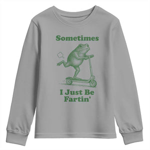 Sometimes I Just Be Fartin Youth Sweatshirt Vintage 90s Funny Frog Meme Unhinged Gag Gift TS10 Sport Gray Print Your Wear
