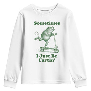 Sometimes I Just Be Fartin Youth Sweatshirt Vintage 90s Funny Frog Meme Unhinged Gag Gift TS10 White Print Your Wear