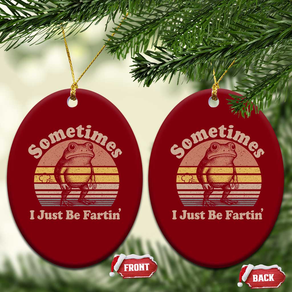 Sometimes I Just Be Fartin Frog Ceramic Ornament Funny Silly Unhinged Meme Vintage TS10 Print Your Wear