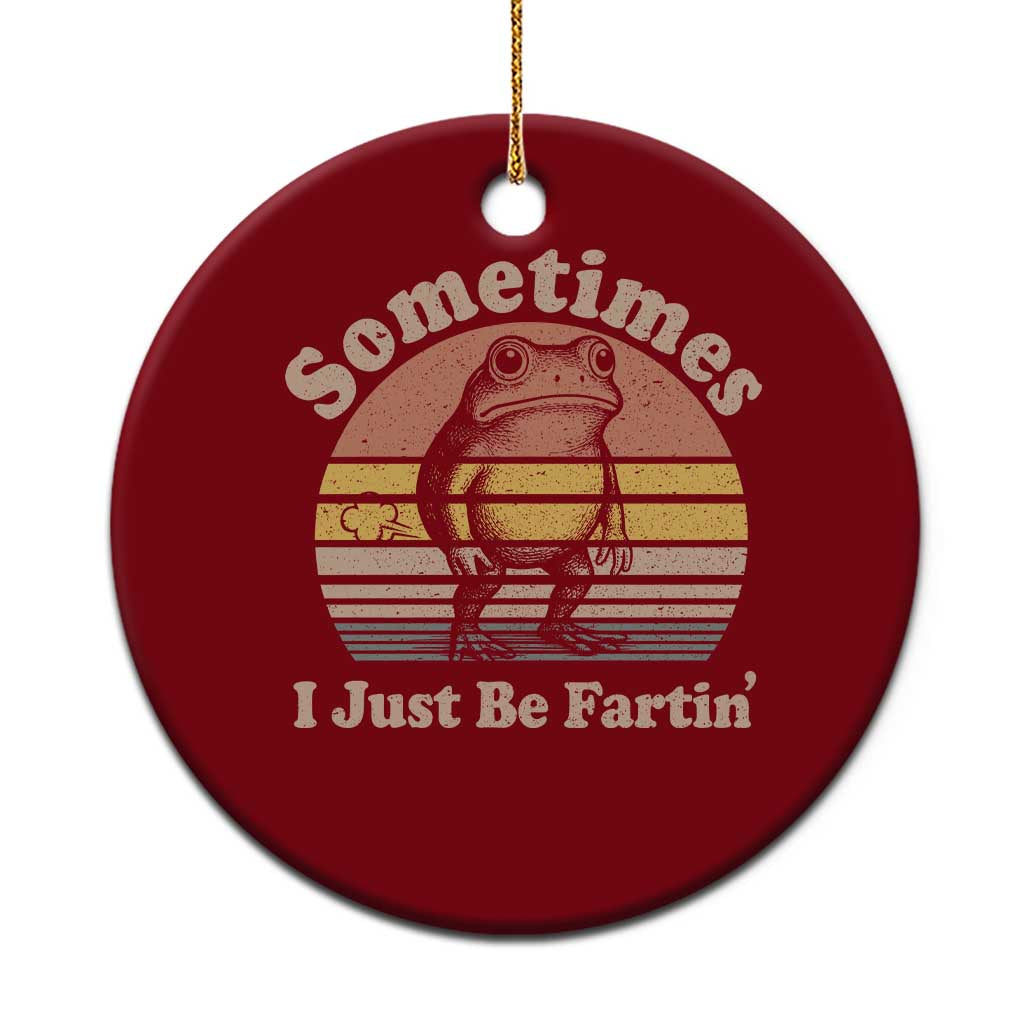 Sometimes I Just Be Fartin Frog Ceramic Ornament Funny Silly Unhinged Meme Vintage TS10 1pc Red Print Your Wear