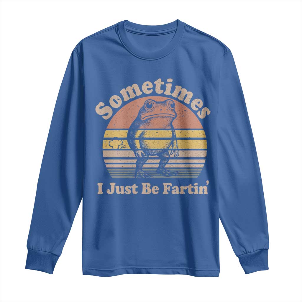 Sometimes I Just Be Fartin Frog Long Sleeve Shirt Funny Silly Unhinged Meme Vintage TS10 Royal Blue Print Your Wear