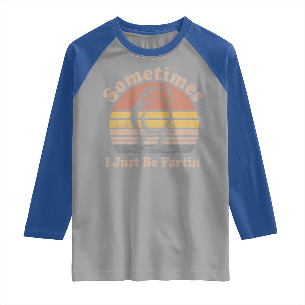 Sometimes I Just Be Fartin Frog Raglan Shirt Funny Silly Unhinged Meme Vintage TS10 Sport Gray Royal Print Your Wear