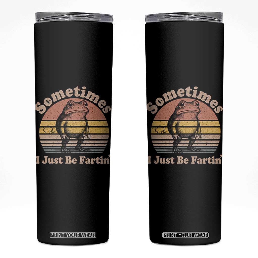 Sometimes I Just Be Fartin Frog Skinny Tumbler Funny Silly Unhinged Meme Vintage TS10 Black Print Your Wear