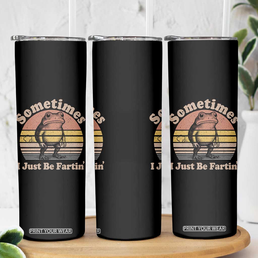Sometimes I Just Be Fartin Frog Skinny Tumbler Funny Silly Unhinged Meme Vintage TS10 Print Your Wear