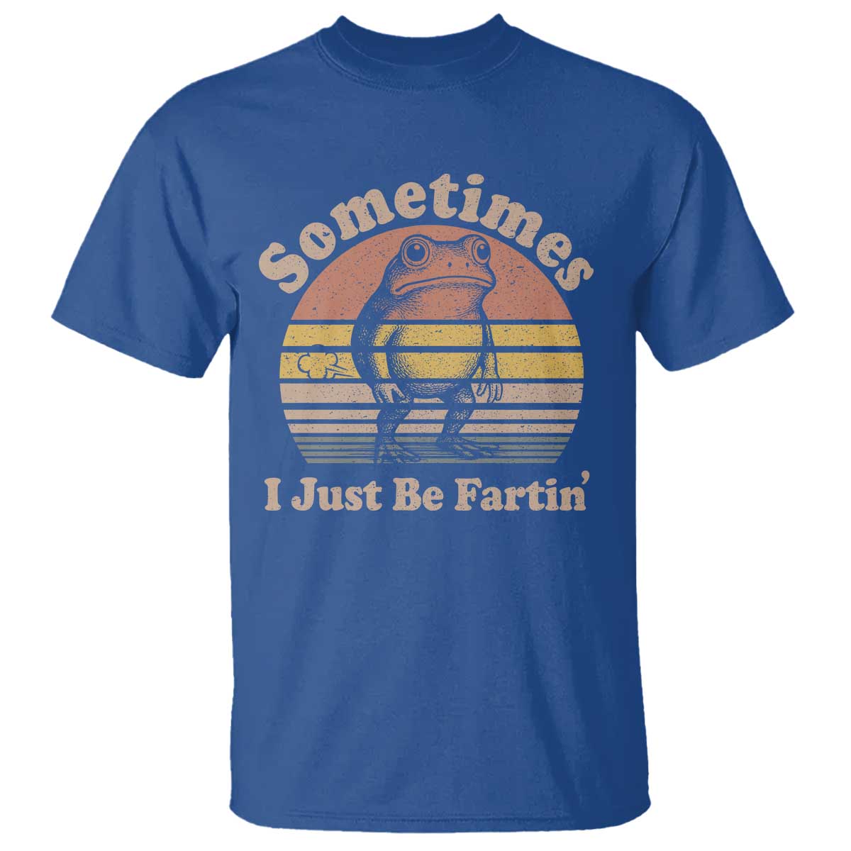 Sometimes I Just Be Fartin Frog T Shirt Funny Silly Unhinged Meme Vintage TS10 Royal Blue Print Your Wear