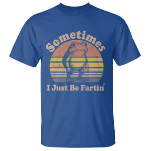 Sometimes I Just Be Fartin Frog T Shirt Funny Silly Unhinged Meme Vintage TS10 Royal Blue Print Your Wear